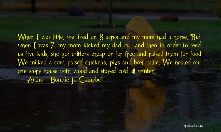 Bonnie Jo Campbell Quotes: When I Was Little, We Lived On 8 Acres And My Mom Had A Horse. But When I Was 7,