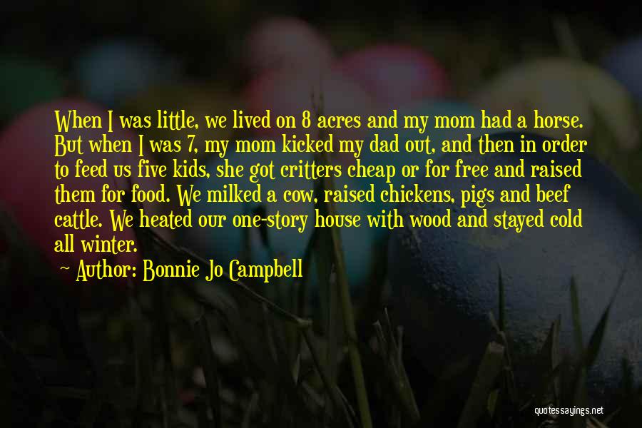 Bonnie Jo Campbell Quotes: When I Was Little, We Lived On 8 Acres And My Mom Had A Horse. But When I Was 7,