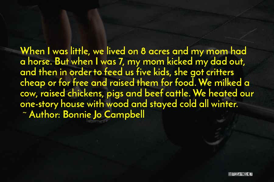 Bonnie Jo Campbell Quotes: When I Was Little, We Lived On 8 Acres And My Mom Had A Horse. But When I Was 7,