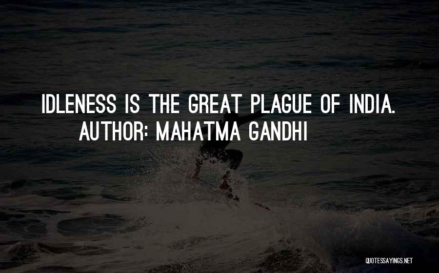 Mahatma Gandhi Quotes: Idleness Is The Great Plague Of India.