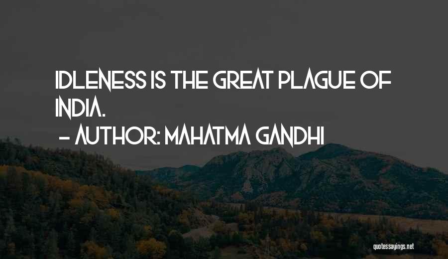 Mahatma Gandhi Quotes: Idleness Is The Great Plague Of India.