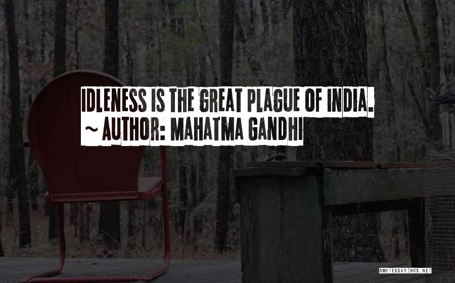 Mahatma Gandhi Quotes: Idleness Is The Great Plague Of India.