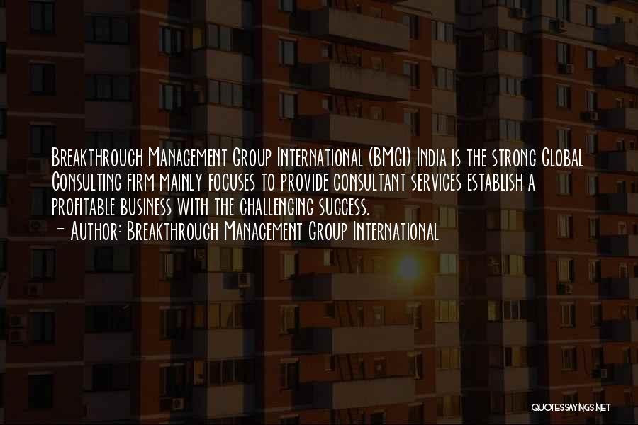 Breakthrough Management Group International Quotes: Breakthrough Management Group International (bmgi) India Is The Strong Global Consulting Firm Mainly Focuses To Provide Consultant Services Establish A