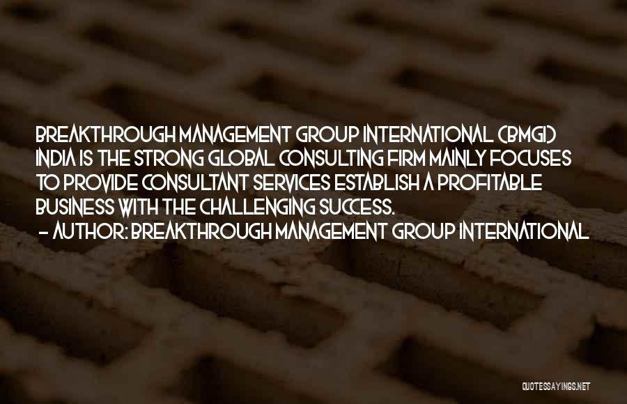 Breakthrough Management Group International Quotes: Breakthrough Management Group International (bmgi) India Is The Strong Global Consulting Firm Mainly Focuses To Provide Consultant Services Establish A