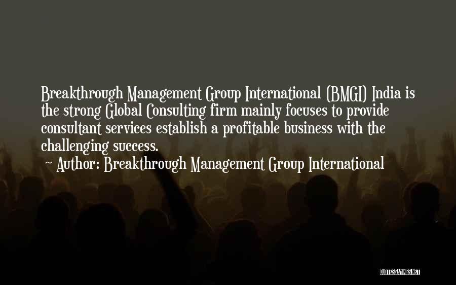 Breakthrough Management Group International Quotes: Breakthrough Management Group International (bmgi) India Is The Strong Global Consulting Firm Mainly Focuses To Provide Consultant Services Establish A