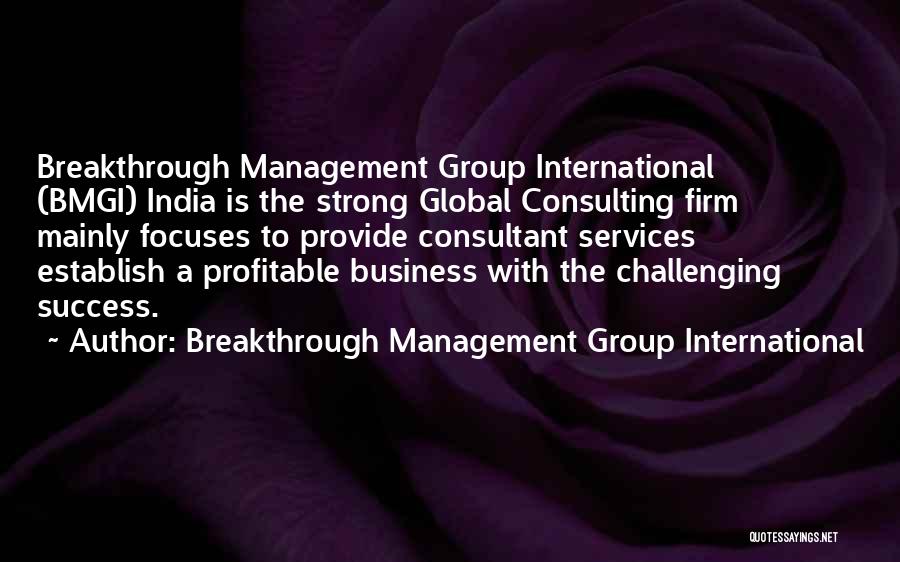 Breakthrough Management Group International Quotes: Breakthrough Management Group International (bmgi) India Is The Strong Global Consulting Firm Mainly Focuses To Provide Consultant Services Establish A