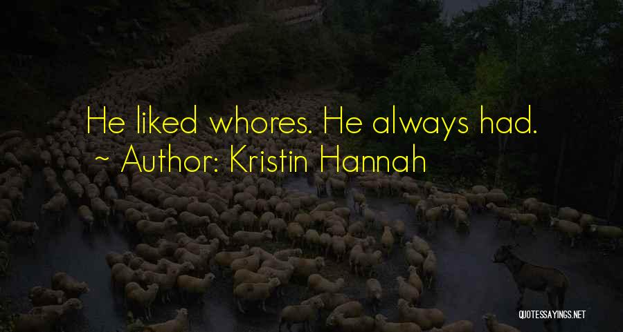 Kristin Hannah Quotes: He Liked Whores. He Always Had.