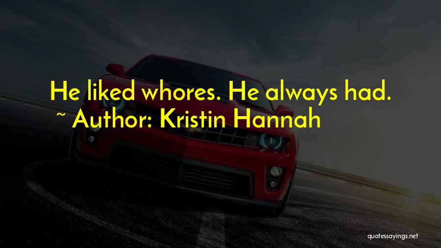 Kristin Hannah Quotes: He Liked Whores. He Always Had.