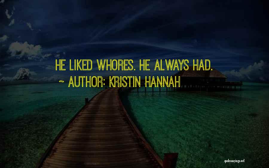 Kristin Hannah Quotes: He Liked Whores. He Always Had.