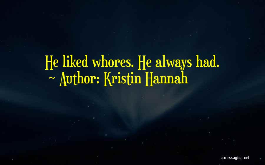 Kristin Hannah Quotes: He Liked Whores. He Always Had.