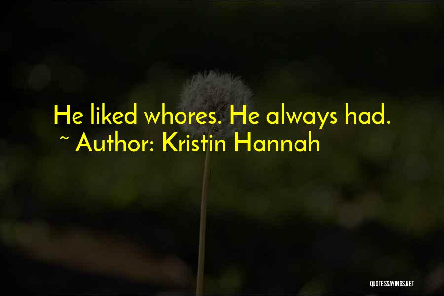Kristin Hannah Quotes: He Liked Whores. He Always Had.