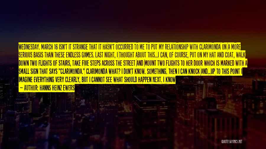 Hanns Heinz Ewers Quotes: Wednesday. March 16 Isn't It Strange That It Hasn't Occurred To Me To Put My Relationship With Clarimonda On A