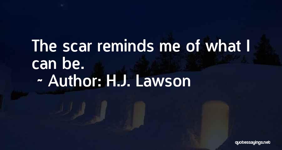 H.J. Lawson Quotes: The Scar Reminds Me Of What I Can Be.