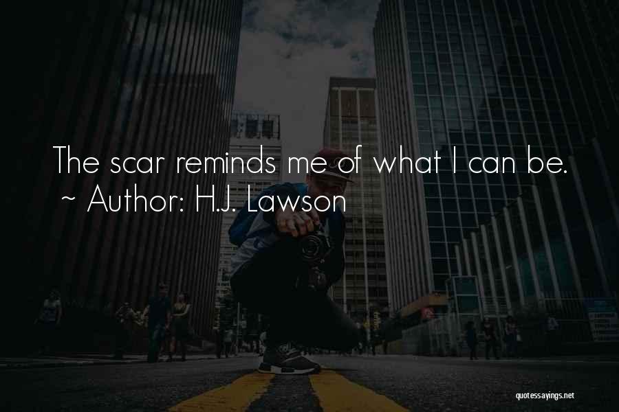 H.J. Lawson Quotes: The Scar Reminds Me Of What I Can Be.