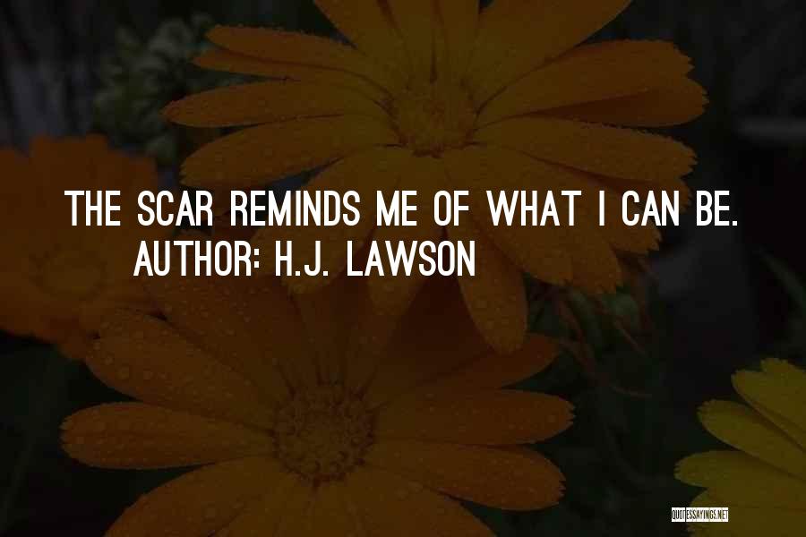 H.J. Lawson Quotes: The Scar Reminds Me Of What I Can Be.