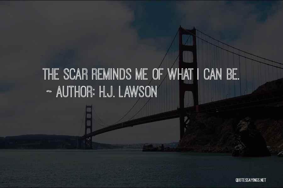 H.J. Lawson Quotes: The Scar Reminds Me Of What I Can Be.