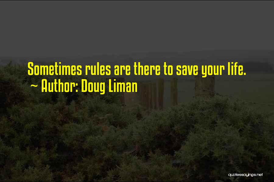 Doug Liman Quotes: Sometimes Rules Are There To Save Your Life.