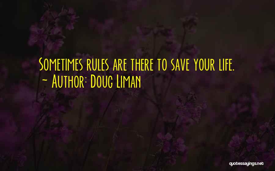 Doug Liman Quotes: Sometimes Rules Are There To Save Your Life.