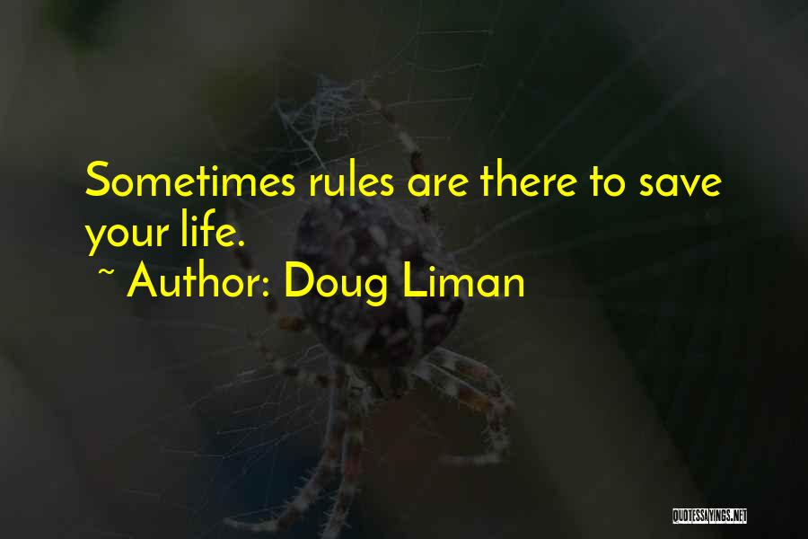 Doug Liman Quotes: Sometimes Rules Are There To Save Your Life.