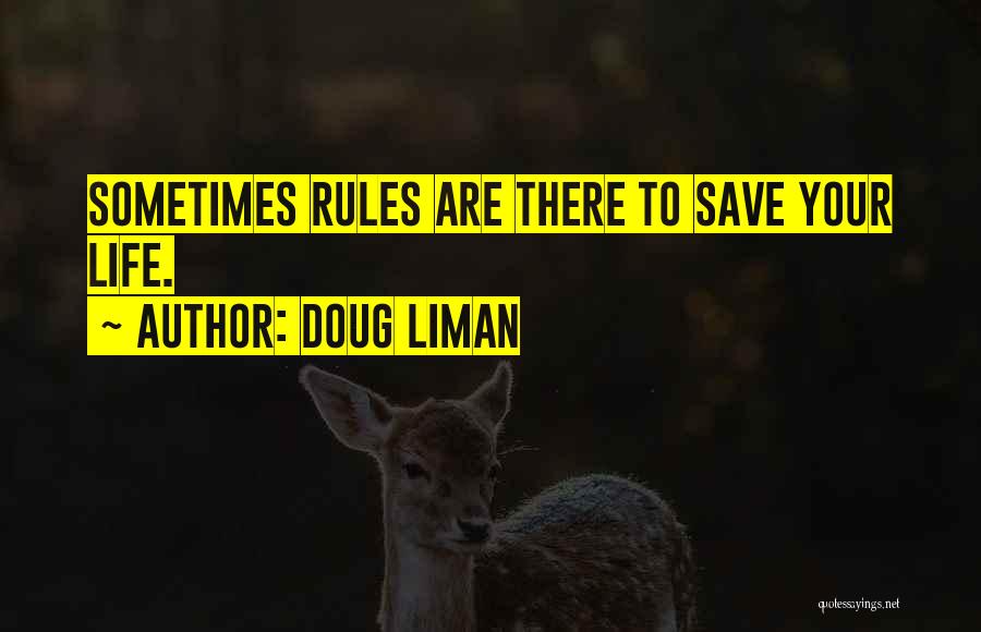 Doug Liman Quotes: Sometimes Rules Are There To Save Your Life.