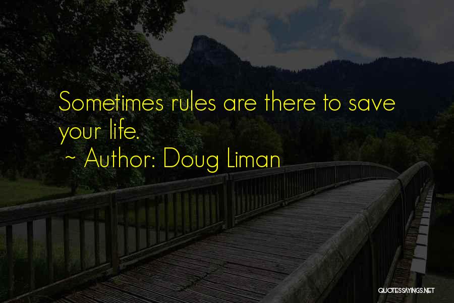 Doug Liman Quotes: Sometimes Rules Are There To Save Your Life.