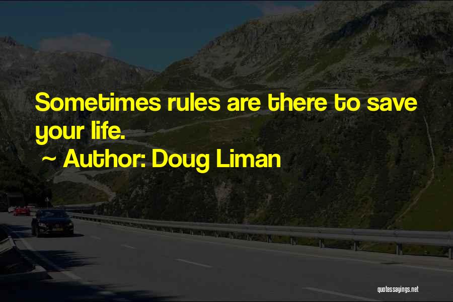 Doug Liman Quotes: Sometimes Rules Are There To Save Your Life.