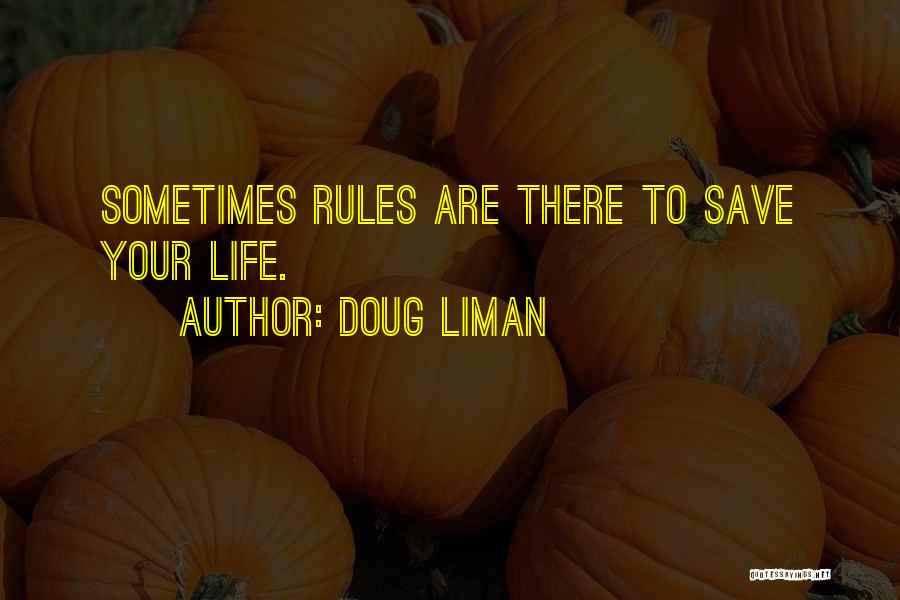 Doug Liman Quotes: Sometimes Rules Are There To Save Your Life.