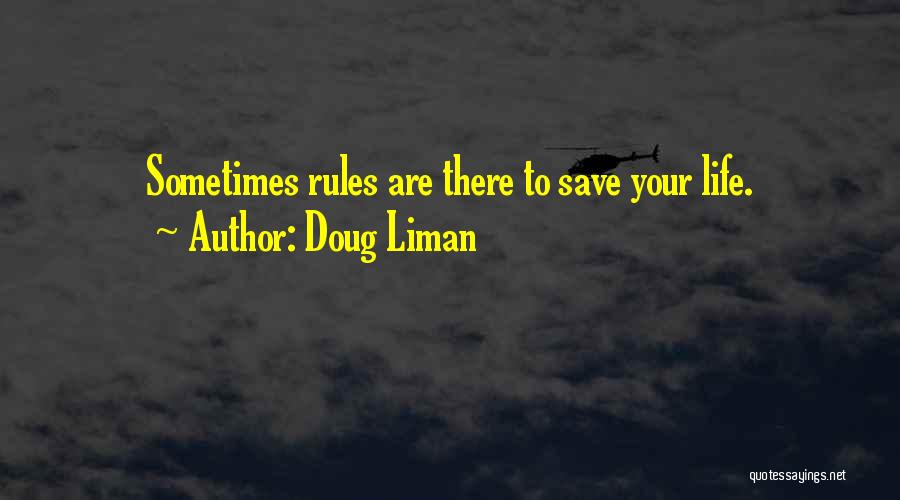 Doug Liman Quotes: Sometimes Rules Are There To Save Your Life.