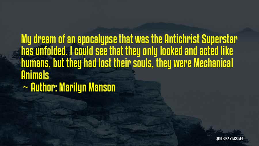 Marilyn Manson Quotes: My Dream Of An Apocalypse That Was The Antichrist Superstar Has Unfolded. I Could See That They Only Looked And