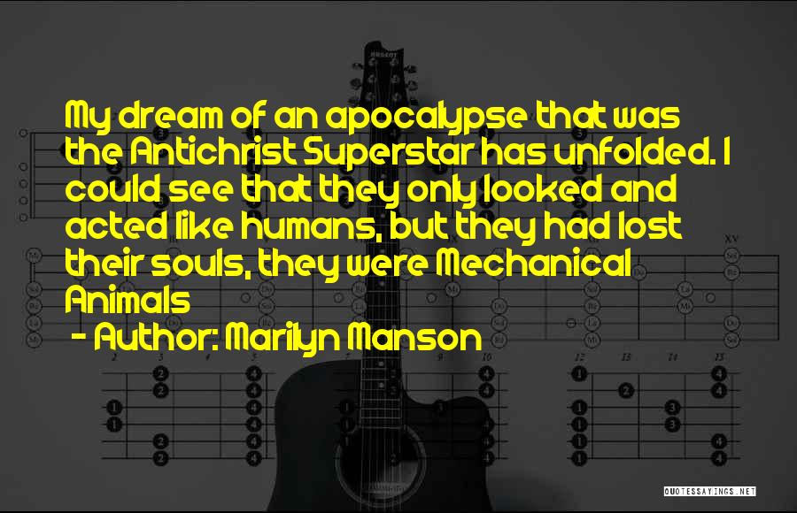 Marilyn Manson Quotes: My Dream Of An Apocalypse That Was The Antichrist Superstar Has Unfolded. I Could See That They Only Looked And