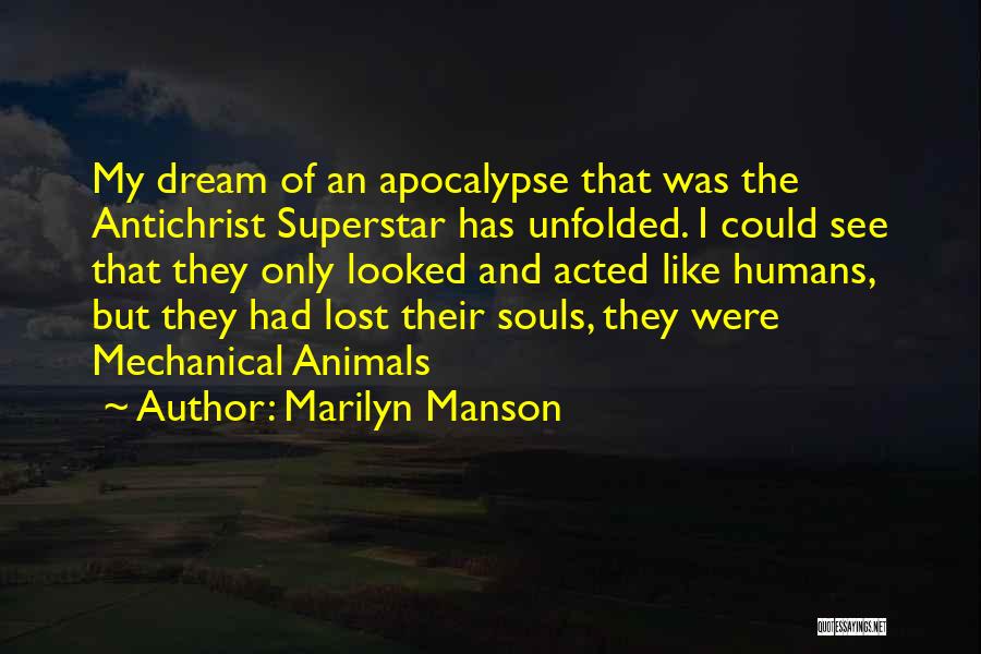 Marilyn Manson Quotes: My Dream Of An Apocalypse That Was The Antichrist Superstar Has Unfolded. I Could See That They Only Looked And