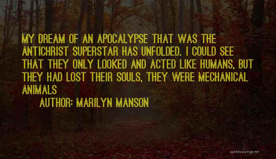 Marilyn Manson Quotes: My Dream Of An Apocalypse That Was The Antichrist Superstar Has Unfolded. I Could See That They Only Looked And