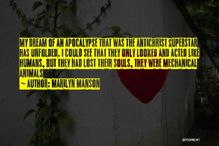 Marilyn Manson Quotes: My Dream Of An Apocalypse That Was The Antichrist Superstar Has Unfolded. I Could See That They Only Looked And