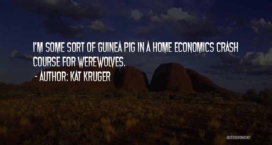 Kat Kruger Quotes: I'm Some Sort Of Guinea Pig In A Home Economics Crash Course For Werewolves.