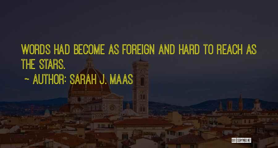 Sarah J. Maas Quotes: Words Had Become As Foreign And Hard To Reach As The Stars.