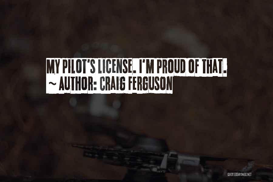 Craig Ferguson Quotes: My Pilot's License. I'm Proud Of That.
