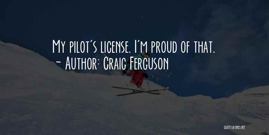 Craig Ferguson Quotes: My Pilot's License. I'm Proud Of That.