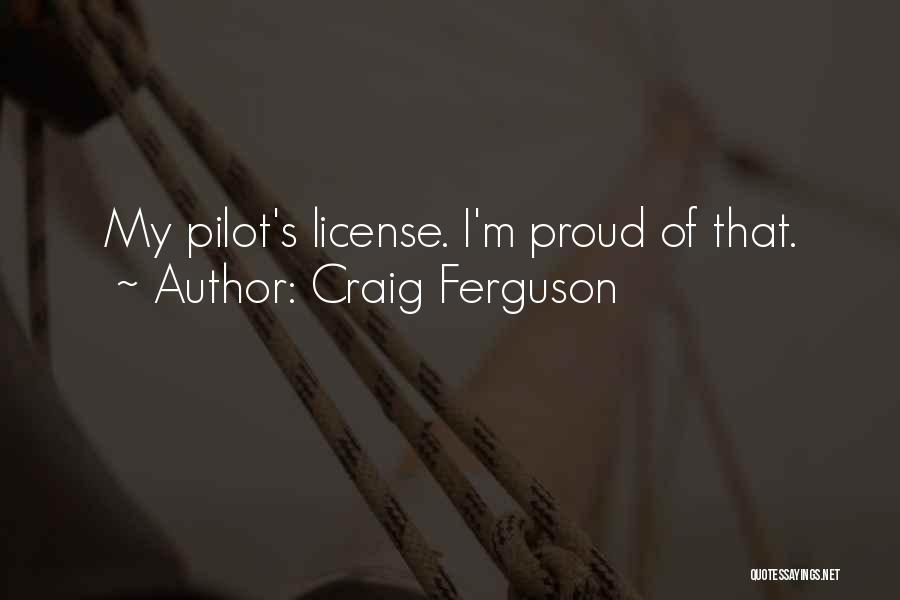 Craig Ferguson Quotes: My Pilot's License. I'm Proud Of That.