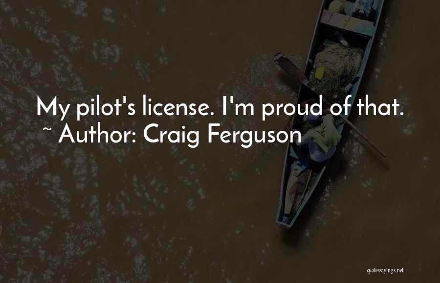 Craig Ferguson Quotes: My Pilot's License. I'm Proud Of That.