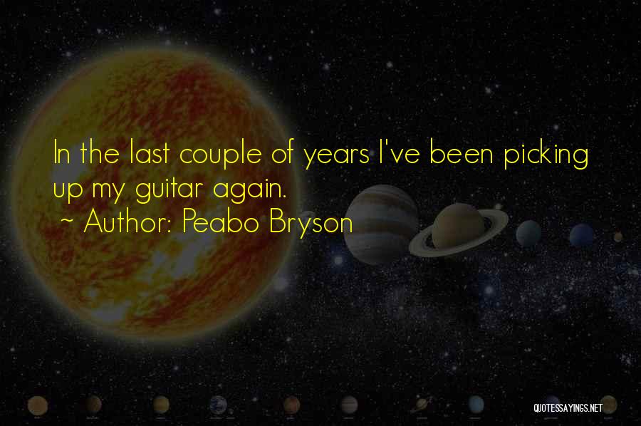 Peabo Bryson Quotes: In The Last Couple Of Years I've Been Picking Up My Guitar Again.