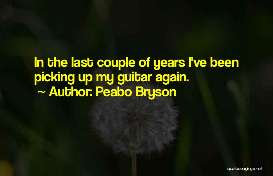 Peabo Bryson Quotes: In The Last Couple Of Years I've Been Picking Up My Guitar Again.