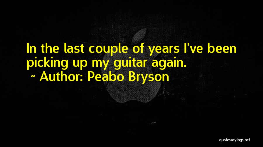 Peabo Bryson Quotes: In The Last Couple Of Years I've Been Picking Up My Guitar Again.