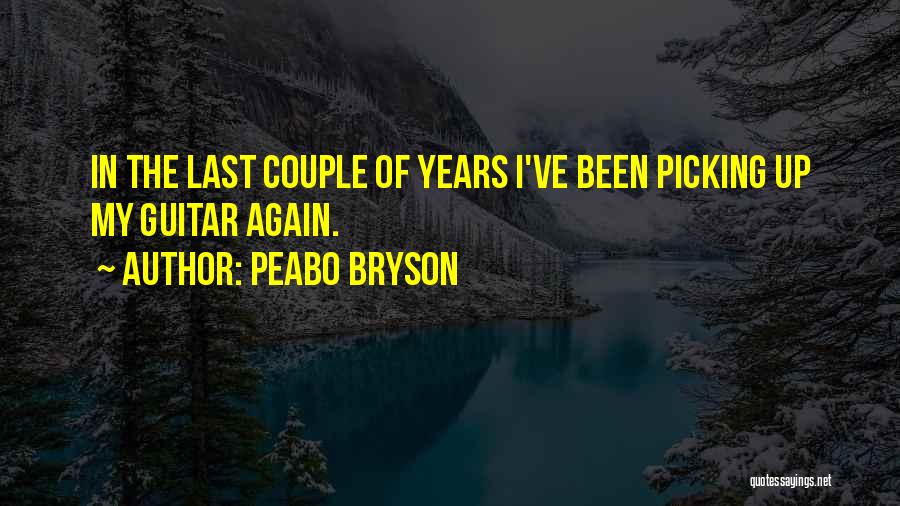 Peabo Bryson Quotes: In The Last Couple Of Years I've Been Picking Up My Guitar Again.
