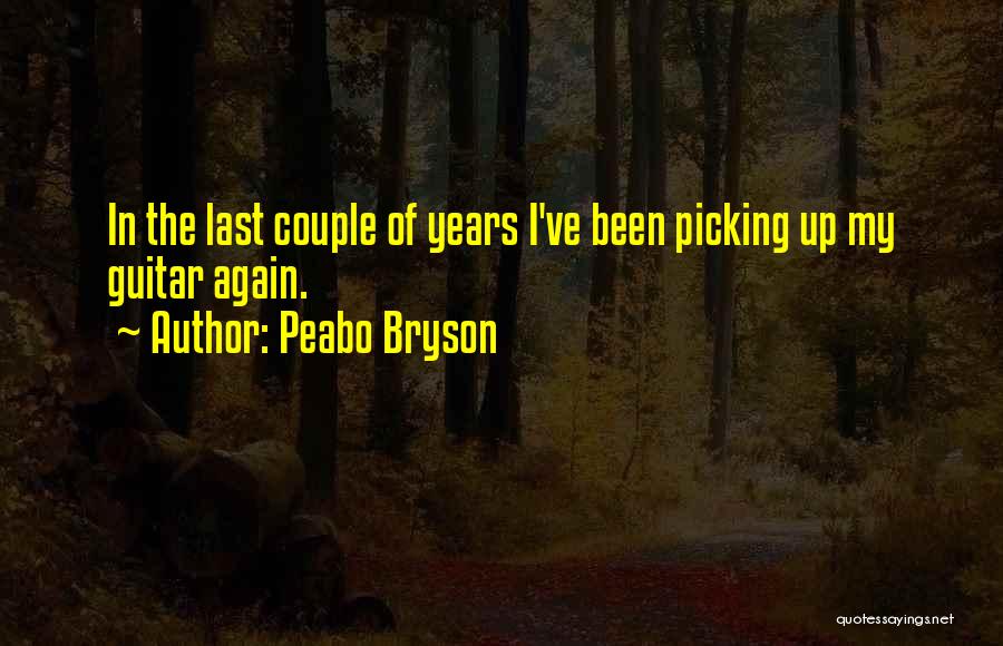 Peabo Bryson Quotes: In The Last Couple Of Years I've Been Picking Up My Guitar Again.