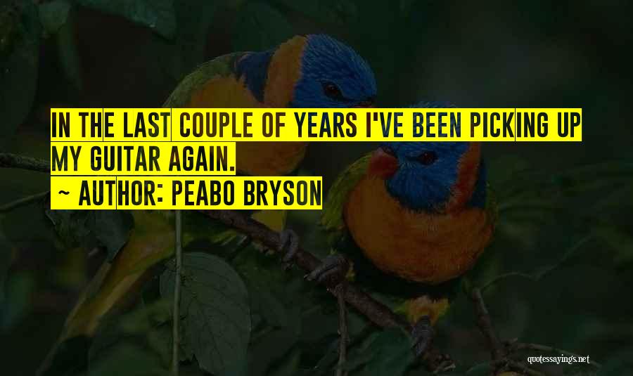 Peabo Bryson Quotes: In The Last Couple Of Years I've Been Picking Up My Guitar Again.