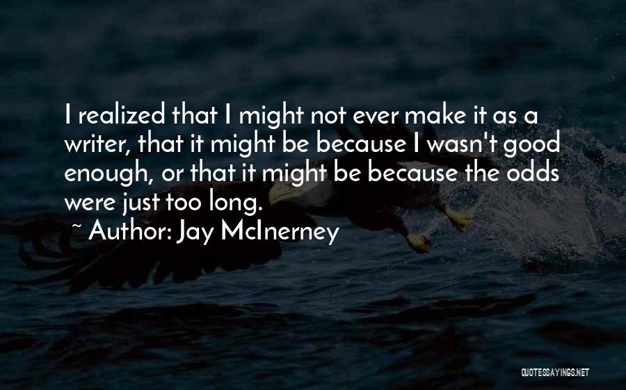 Jay McInerney Quotes: I Realized That I Might Not Ever Make It As A Writer, That It Might Be Because I Wasn't Good