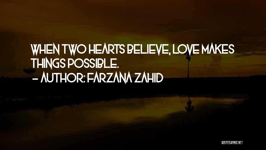 Farzana Zahid Quotes: When Two Hearts Believe, Love Makes Things Possible.