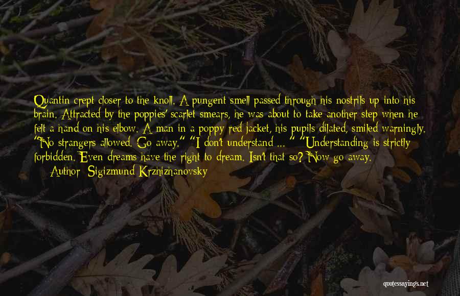 Sigizmund Krzhizhanovsky Quotes: Quantin Crept Closer To The Knoll. A Pungent Smell Passed Through His Nostrils Up Into His Brain. Attracted By The