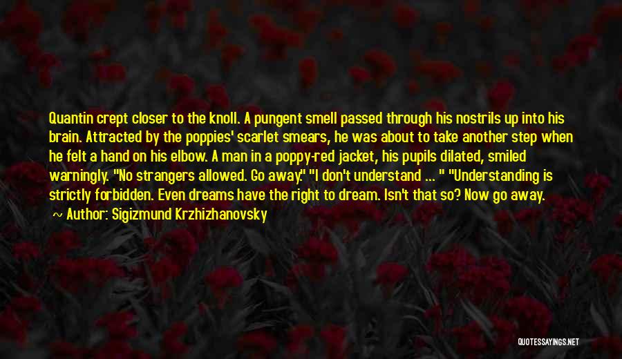 Sigizmund Krzhizhanovsky Quotes: Quantin Crept Closer To The Knoll. A Pungent Smell Passed Through His Nostrils Up Into His Brain. Attracted By The