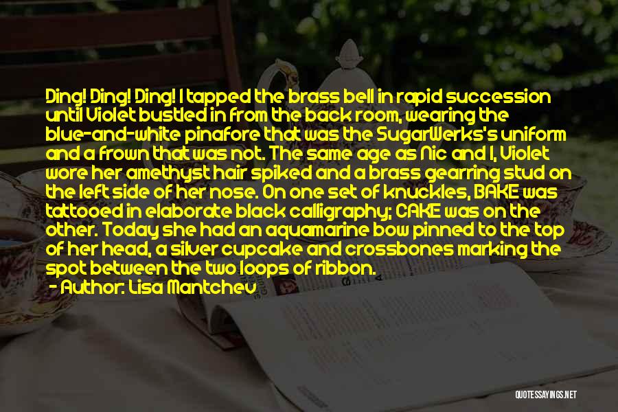 Lisa Mantchev Quotes: Ding! Ding! Ding! I Tapped The Brass Bell In Rapid Succession Until Violet Bustled In From The Back Room, Wearing